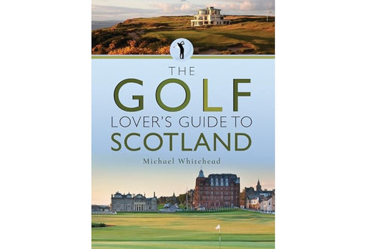 The Golf Lover's Guide to Scotland